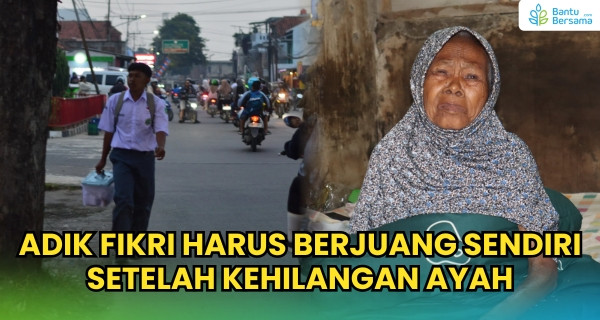 Adik Fikri Harus Berjuang Sendiri Setelah Kehilangan Ayahnya