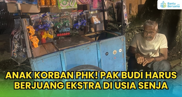 Anak Korban PHK! Pak Budi Harus Berjuang Ekstra Di Usia Senja