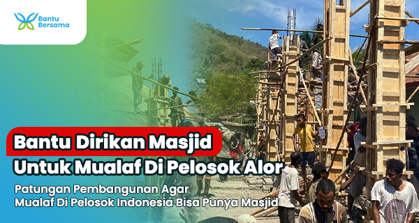 Bantu Dirikan Masjid Untuk Mualaf Di Pelosok Alor