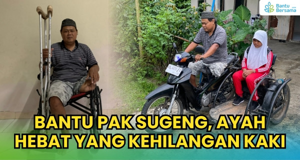 Bantu Pak Sugeng, Ayah Hebat Yang Kehilangan Kaki