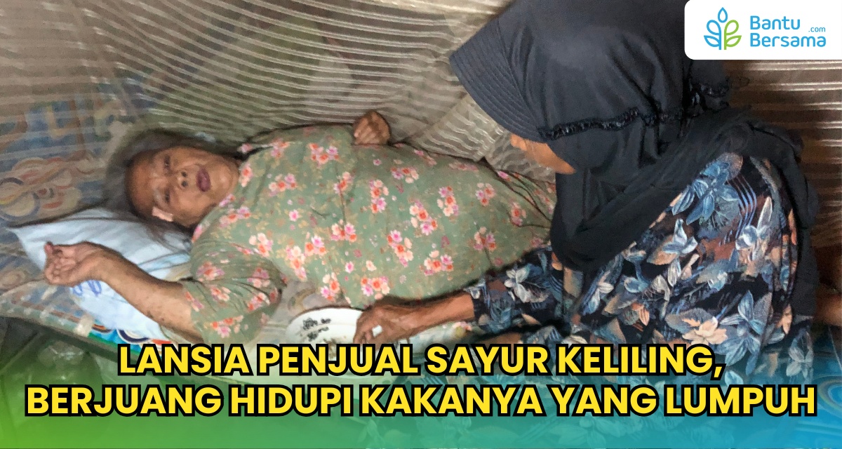 LANSIA PENJUAL SAYUR KELILING, BERJUANG HIDUPI KAKANYA YANG LUMPUH