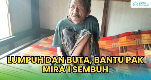Lumpuh Dan Buta, Bantu Pak Mira’i Sembuh