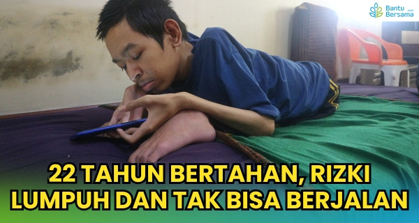 22 Tahun Bertahan, Rizki Lumpuh Dan Tak Bisa Berjalan