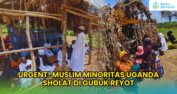 URGENT! Muslim Minoritas Uganda Sholat Di Gubuk Reyot
