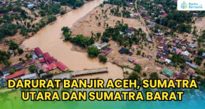 DARURAT BANJIR ACEH, SUMATRA UTARA DAN SUMATRA BARAT !