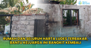 Rumah Dan Seluruh Harta Ludes Terbakar, Bantu Keluarga Ini Bangkit Kembali